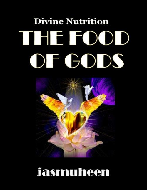 Cover of the book The Food of Gods - Divine Nutrition by Jasmuheen, Lulu.com
