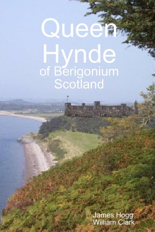 Cover of the book Queen Hynde of Beregonium Scotland by James Hogg, William Clark, Lulu.com
