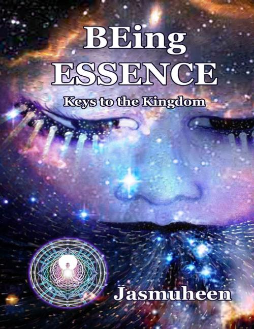 Cover of the book Being Essence: Keys to the Kingdom by Jasmuheen, Lulu.com