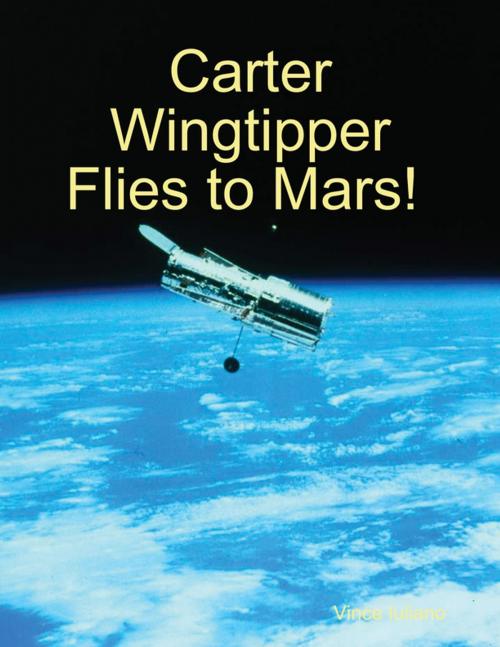 Cover of the book Carter Wingtipper Flies to Mars! by Vince Iuliano, Lulu.com