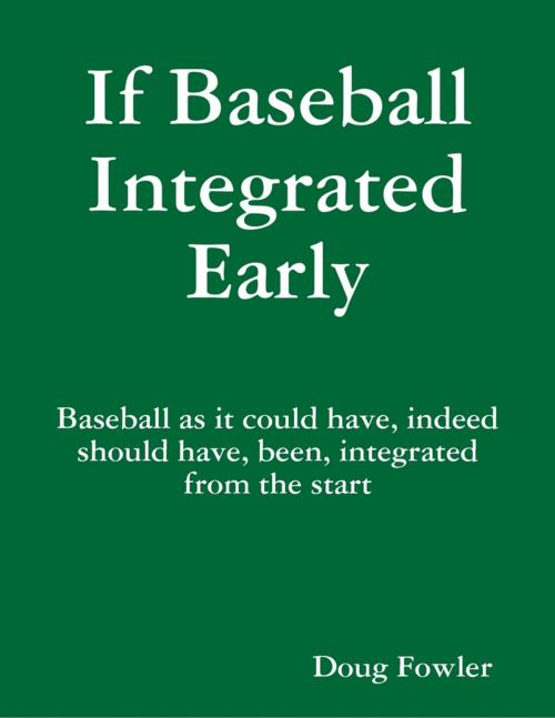 Cover of the book If Baseball Integrated Early by Doug Fowler, Lulu.com