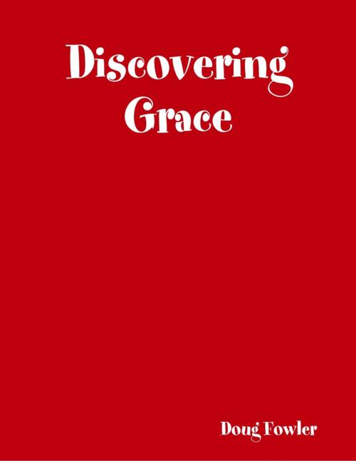 Cover of the book Discovering Grace by Doug Fowler, Lulu.com