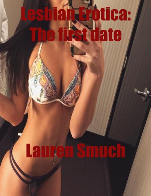 Cover of the book Lesbian Erotica: The First Date by Lauren Smuch, Lulu.com
