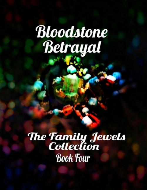 Cover of the book Bloodstone Betrayal - The Family Jewels Collection Book Four by Mara Reitsma, Lulu.com