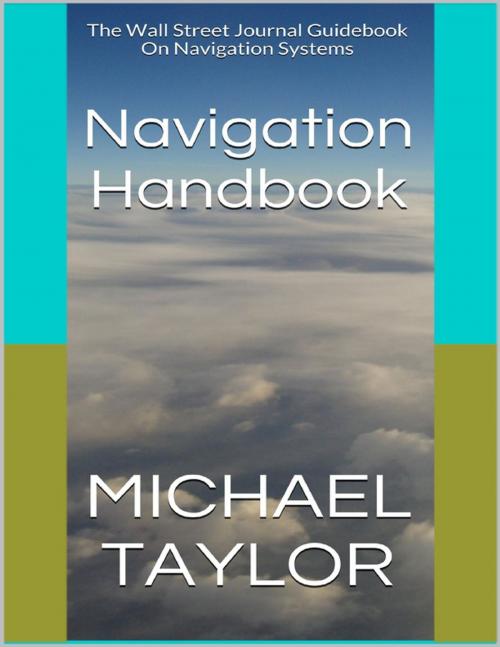 Cover of the book Navigation Handbook: The Wall Street Journal Guidebook On Navigation Systems by Michael Taylor, Lulu.com