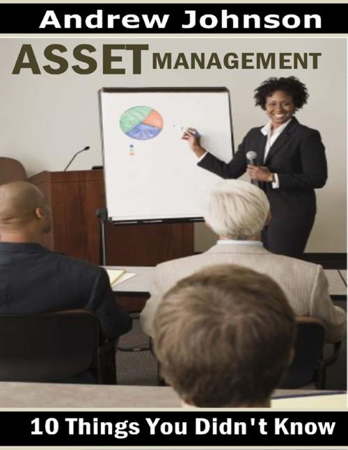 Cover of the book Asset Management: 10 Things You Didn't Know by Andrew Johnson, Lulu.com