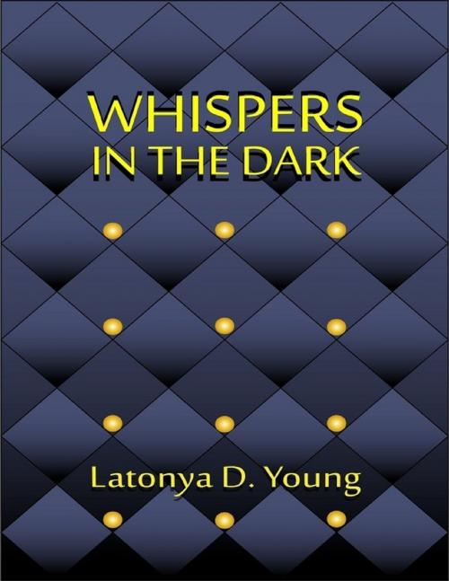 Cover of the book Whispers in the Dark by Latonya D Young, Lulu.com