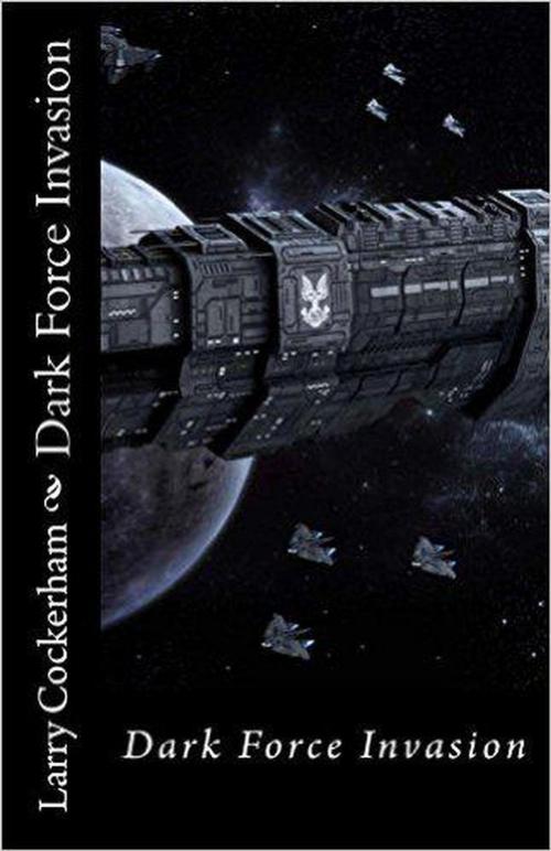 Cover of the book Dark Force Invasion by Larry Cockerham, Larry Cockerham