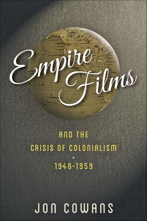 Cover of the book Empire Films and the Crisis of Colonialism, 1946–1959 by Jon Cowans, Johns Hopkins University Press