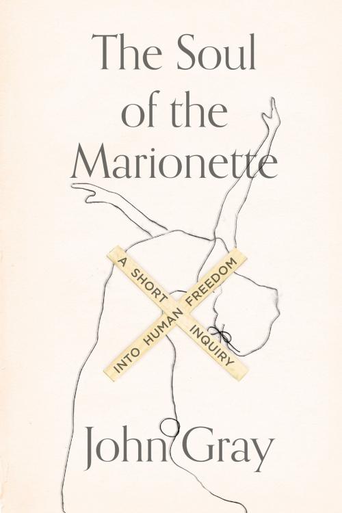 Cover of the book The Soul of the Marionette by John Gray, Farrar, Straus and Giroux