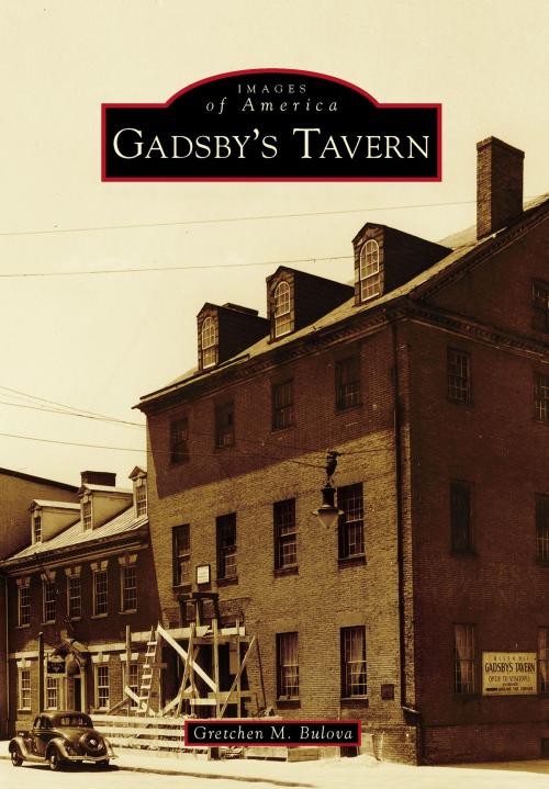 Cover of the book Gadsby's Tavern by Gretchen M. Bulova, Arcadia Publishing Inc.