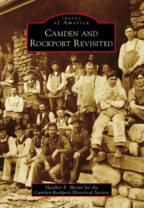 Cover of the book Camden and Rockport Revisited by Heather E. Moran, Camden-Rockport Historical Society, Arcadia Publishing Inc.