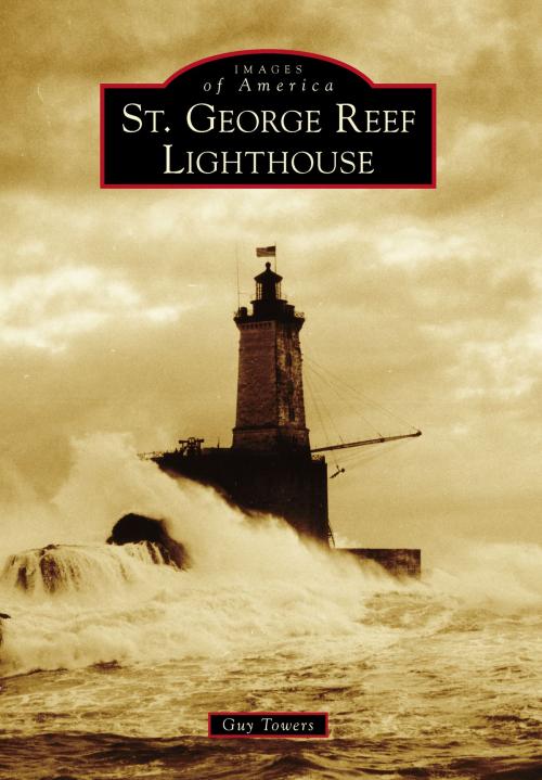 Cover of the book St. George Reef Lighthouse by Guy Towers, Arcadia Publishing Inc.