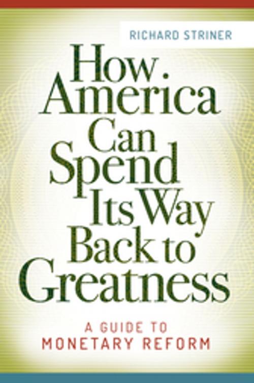 Cover of the book How America Can Spend Its Way Back to Greatness: A Guide to Monetary Reform by Richard Striner, ABC-CLIO