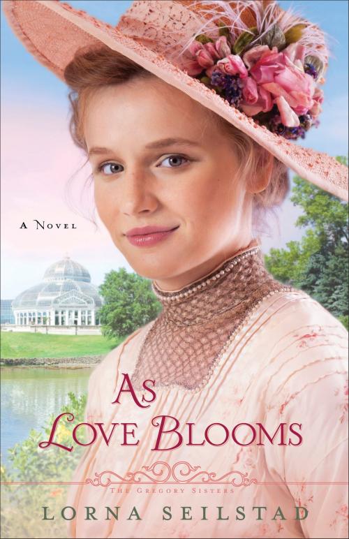 Cover of the book As Love Blooms (The Gregory Sisters Book #3) by Lorna Seilstad, Baker Publishing Group