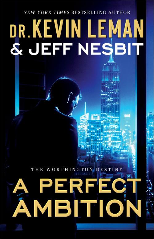 Cover of the book A Perfect Ambition (The Worthington Destiny Book #1) by Dr. Kevin Leman, Jeff Nesbit, Baker Publishing Group