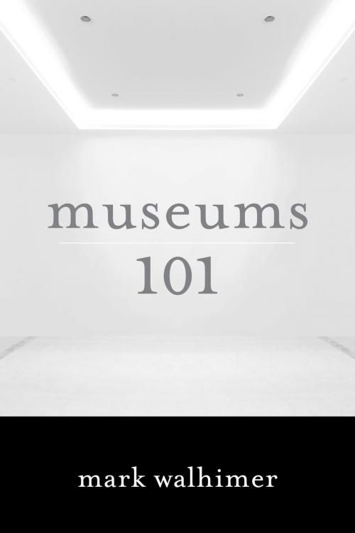 Cover of the book Museums 101 by Mark Walhimer, Rowman & Littlefield Publishers
