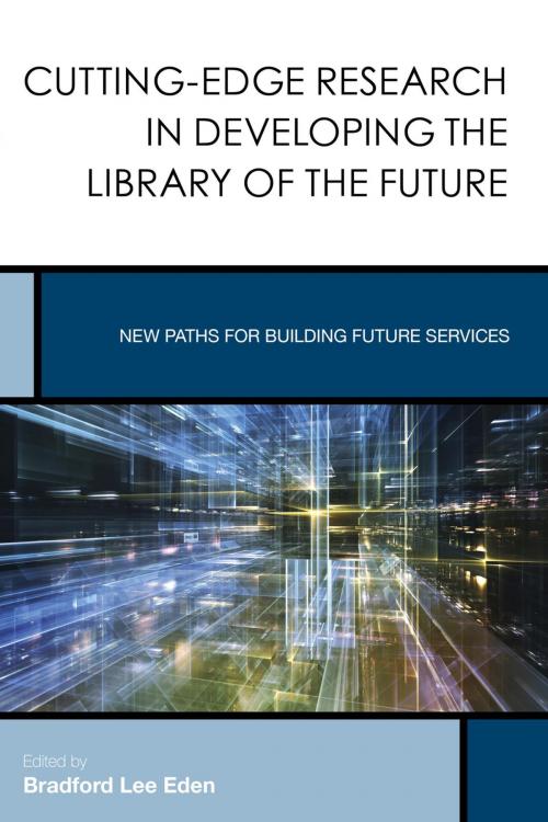 Cover of the book Cutting-Edge Research in Developing the Library of the Future by , Rowman & Littlefield Publishers