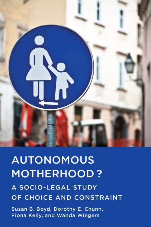 Cover of the book Autonomous Motherhood? by Susan B. Boyd, Dorothy E. Chunn, Fiona Kelly, Wanda Wiegers, University of Toronto Press, Scholarly Publishing Division