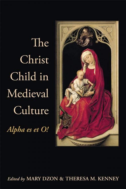 Cover of the book The Christ Child in Medieval Culture by Mary Dzon, Theresa Kenney, University of Toronto Press, Scholarly Publishing Division