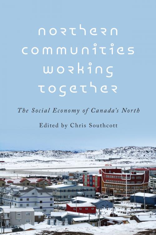 Cover of the book Northern Communities Working Together by , University of Toronto Press, Scholarly Publishing Division