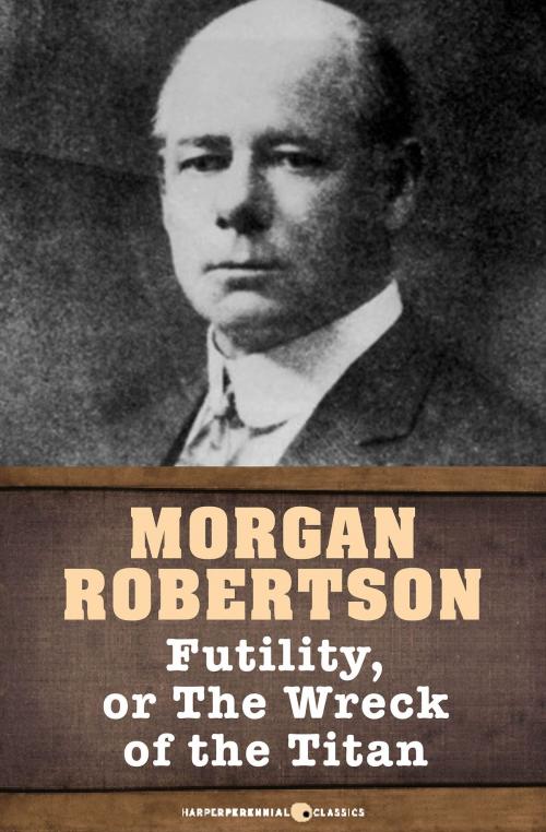 Cover of the book Futility, Or The Wreck of the Titan by Morgan Robertson, HarperPerennial Classics