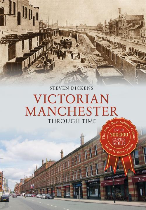 Cover of the book Victorian Manchester Through Time by Steven Dickens, Amberley Publishing