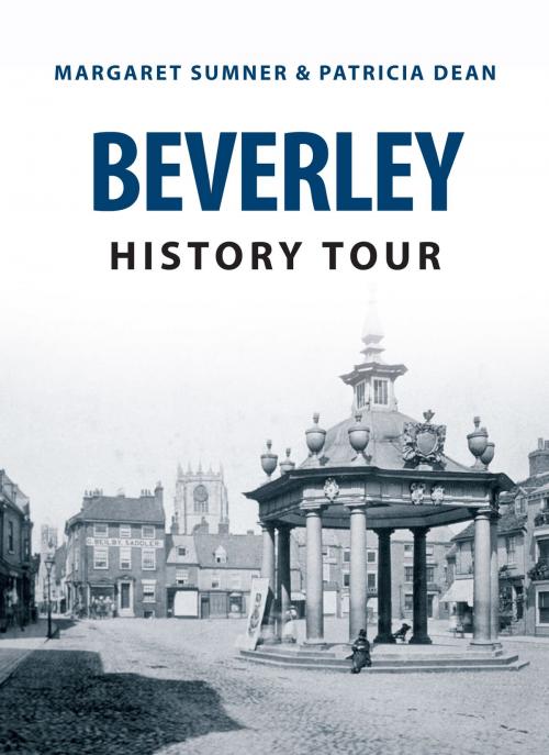 Cover of the book Beverley History Tour by Margaret Sumner, Patricia Deans, Amberley Publishing