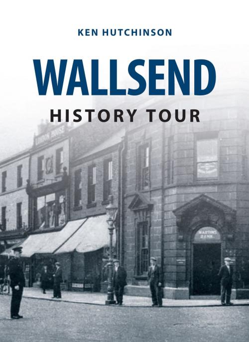 Cover of the book Wallsend History Tour by Ken Hutchinson, Amberley Publishing