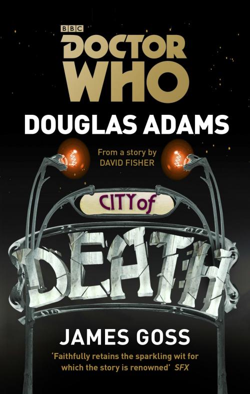 Cover of the book Doctor Who: City of Death by Douglas Adams, James Goss, Ebury Publishing