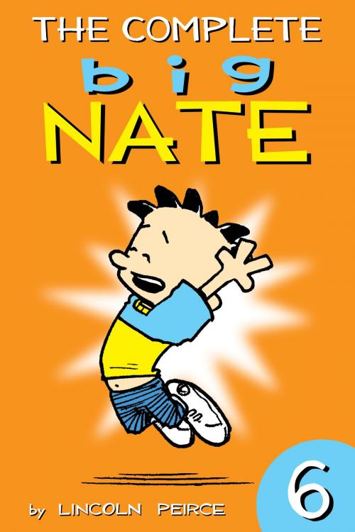 Cover of the book The Complete Big Nate: #6 by Lincoln Peirce, Andrews McMeel Publishing