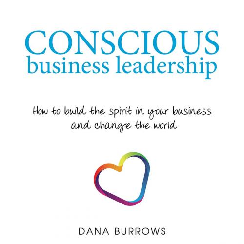 Cover of the book Conscious Business Leadership by Dana Burrows, Balboa Press AU