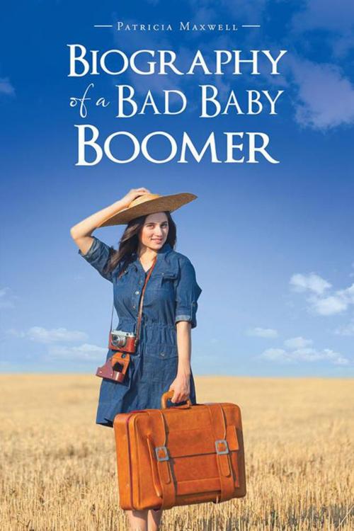 Cover of the book Biography of a Bad Baby Boomer by Patricia Maxwell, Balboa Press AU