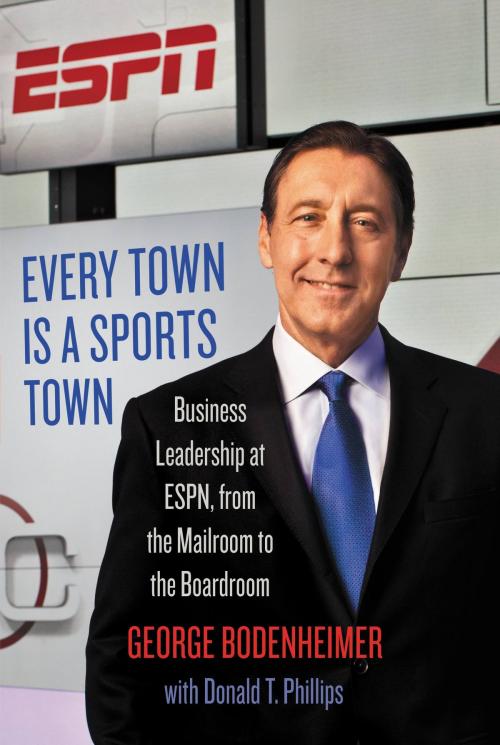 Cover of the book Every Town Is a Sports Town by George Bodenheimer, Donald T. Phillips, Grand Central Publishing