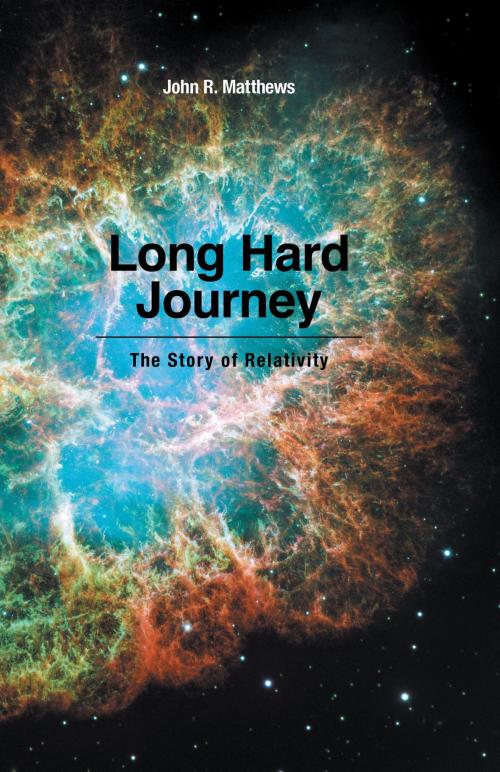 Cover of the book Long Hard Journey: The Story of Relativity by John R. Matthews, FriesenPress