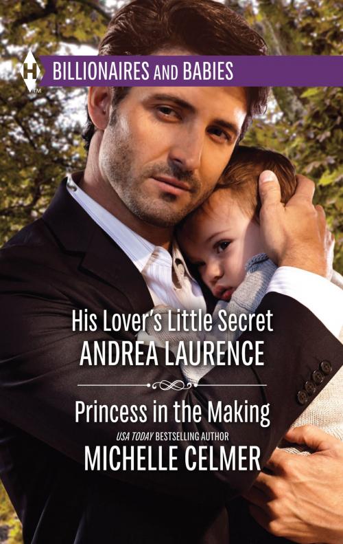 Cover of the book His Lover's Little Secret & Princess in the Making by Andrea Laurence, Michelle Celmer, Harlequin
