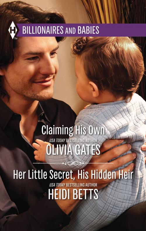 Cover of the book Claiming His Own & Her Little Secret, His Hidden Heir by Olivia Gates, Heidi Betts, Harlequin
