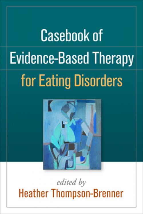 Cover of the book Casebook of Evidence-Based Therapy for Eating Disorders by , Guilford Publications