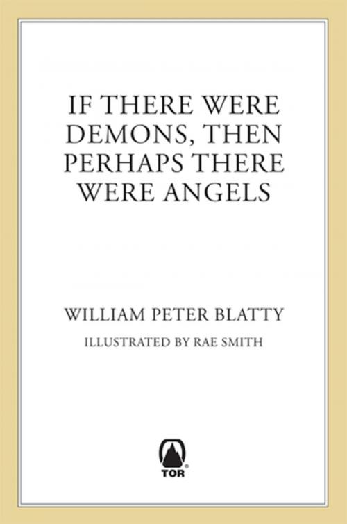 Cover of the book If There Were Demons Then Perhaps There Were Angels by William Peter Blatty, Tom Doherty Associates