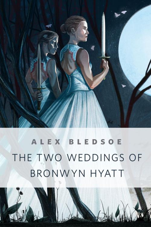 Cover of the book The Two Weddings of Bronwyn Hyatt by Alex Bledsoe, Tom Doherty Associates