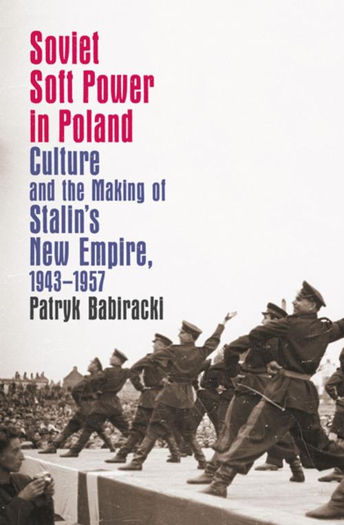 Cover of the book Soviet Soft Power in Poland by Patryk Babiracki, The University of North Carolina Press