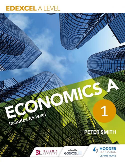 Cover of the book Edexcel A level Economics A Book 1 by Peter Smith, Hodder Education
