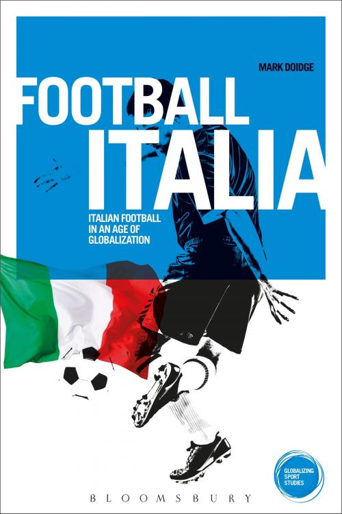 Cover of the book Football Italia by Dr Mark Doidge, Bloomsbury Publishing