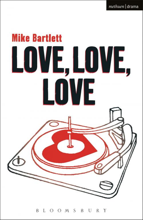 Cover of the book Love, Love, Love by Mike Bartlett, Bloomsbury Publishing