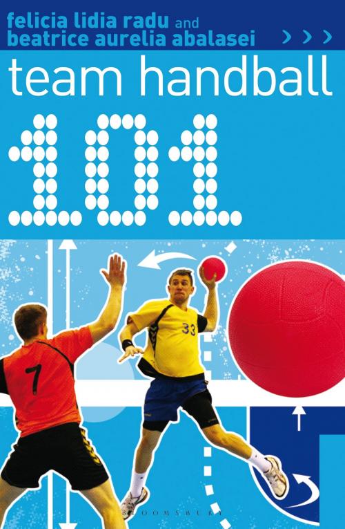 Cover of the book 101 Team Handball by Felicia Lidia Radu, Beatrice Aurelia Abalasei, Bloomsbury Publishing