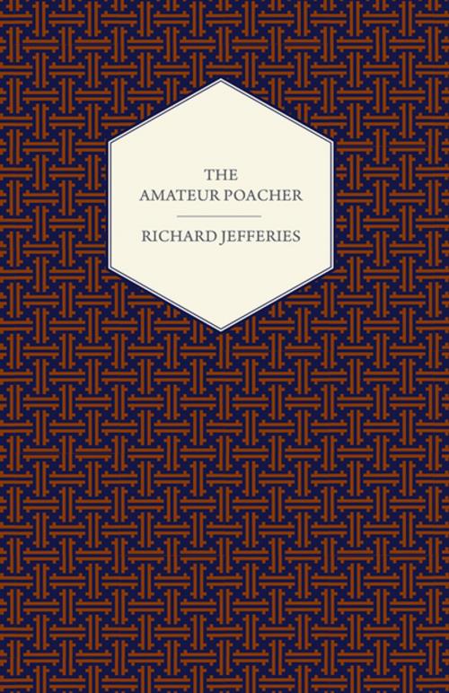 Cover of the book The Amateur Poacher by Richard Jefferies, Read Books Ltd.