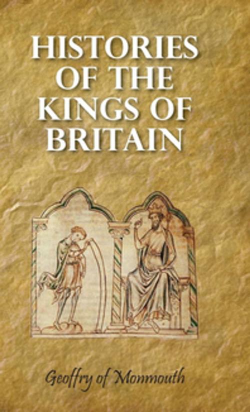 Cover of the book Histories of the Kings of Britain by Sebastian Evans, Geoffrey of Monmouth, Read Books Ltd.