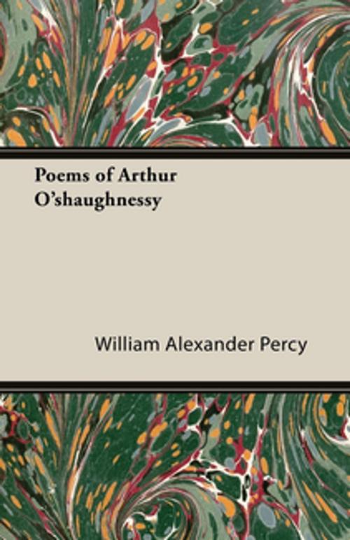 Cover of the book Poems of Arthur O'shaughnessy by William Alexander Percy, Read Books Ltd.