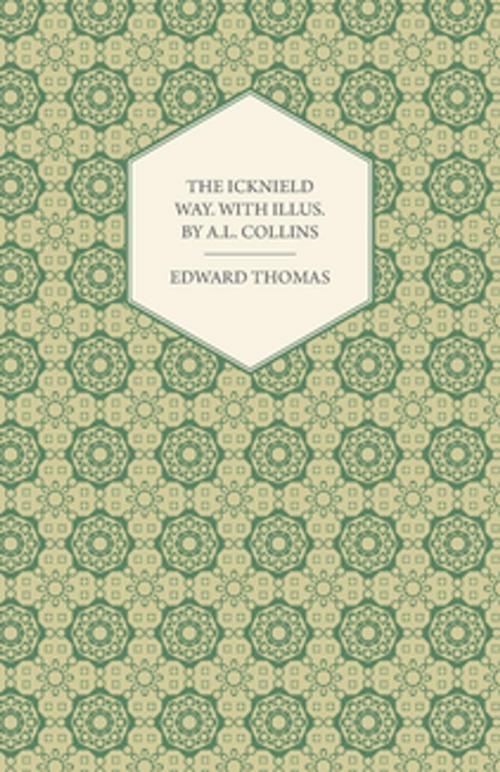 Cover of the book The Icknield Way. with Illus. by A.L. Collins by Edward Thomas, Read Books Ltd.