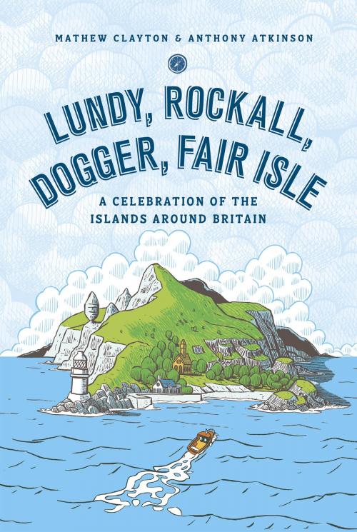 Cover of the book Lundy, Rockall, Dogger, Fair Isle by Mathew Clayton, Anthony Atkinson, Ebury Publishing